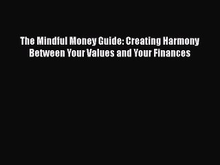 READbookThe Mindful Money Guide: Creating Harmony Between Your Values and Your FinancesFREEBOOOKONLINE