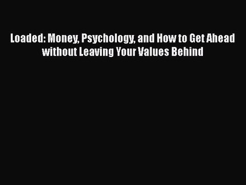 EBOOKONLINELoaded: Money Psychology and How to Get Ahead without Leaving Your Values BehindFREEBOOOKONLINE