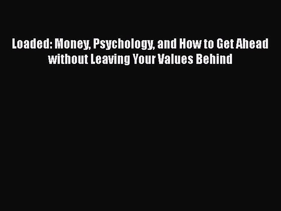 EBOOKONLINELoaded: Money Psychology and How to Get Ahead without Leaving Your Values BehindFREEBOOOKONLINE