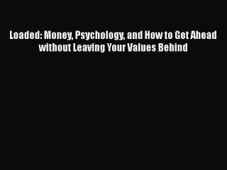 EBOOKONLINELoaded: Money Psychology and How to Get Ahead without Leaving Your Values BehindFREEBOOOKONLINE