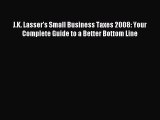 For you J.K. Lasser's Small Business Taxes 2008: Your Complete Guide to a Better Bottom Line