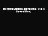 READbookAddicted to Shopping and Other Issues Women Have with MoneyFREEBOOOKONLINE