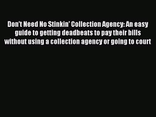 Read hereDon't Need No Stinkin' Collection Agency: An easy guide to getting deadbeats to pay