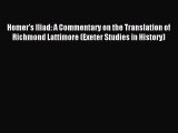 Read Homer's Iliad: A Commentary on the Translation of Richmond Lattimore (Exeter Studies in
