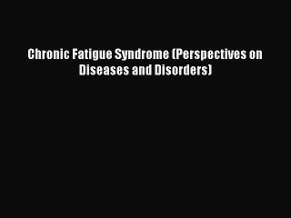 Read Book Chronic Fatigue Syndrome (Perspectives on Diseases and Disorders) ebook textbooks