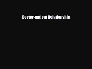 Download Doctor-patient Relationship  Read Online