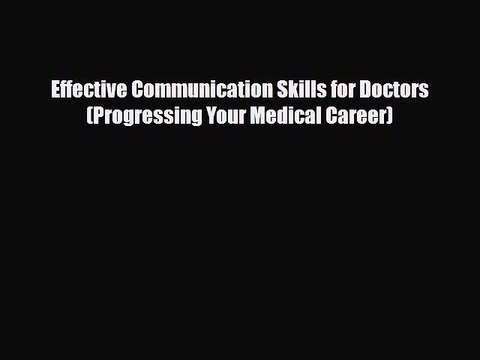 PDF Effective Communication Skills for Doctors (Progressing Your Medical Career) Free Books