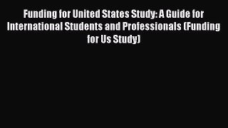 EBOOKONLINEFunding for United States Study: A Guide for International Students and Professionals