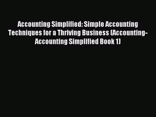 For you Accounting Simplified: Simple Accounting Techniques for a Thriving Business (Accounting-