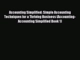 For you Accounting Simplified: Simple Accounting Techniques for a Thriving Business (Accounting-