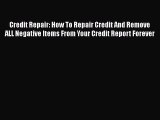 EBOOKONLINECredit Repair: How To Repair Credit And Remove ALL Negative Items From Your Credit