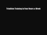 DOWNLOAD FREE E-books Triathlon Training in Four Hours a Week# Full Free