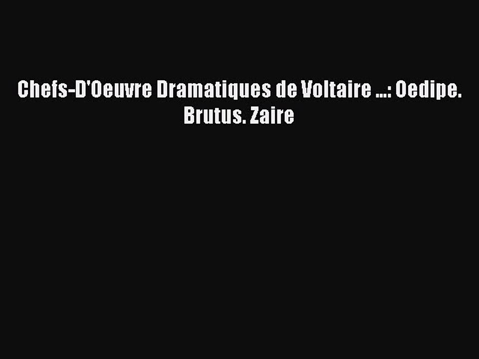 Download Chefs-D'Oeuvre Dramatiques de Voltaire ...: Oedipe. Brutus. Zaire Ebook Online