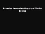 Download I Claudius: From the Autobiography of Tiberius Claudius Ebook Free