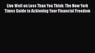 EBOOKONLINELive Well on Less Than You Think: The New York Times Guide to Achieving Your Financial