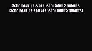 READbookScholarships & Loans for Adult Students (Scholarships and Loans for Adult Students)READONLINE