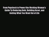 EBOOKONLINEFrom Paycheck to Power/the Working Woman's Guide Tp Reducing Debt Building Asset