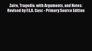 Download Zaire Tragedie. with Arguments and Notes: Revised by F.E.A. Gasc - Primary Source
