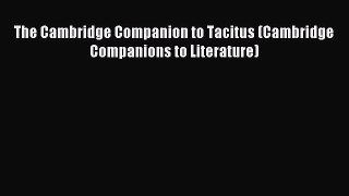 Download The Cambridge Companion to Tacitus (Cambridge Companions to Literature) PDF Free