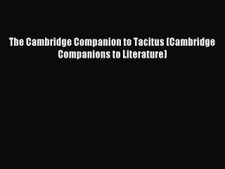 Download The Cambridge Companion to Tacitus (Cambridge Companions to Literature) PDF Free