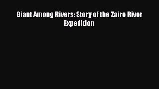 Read Giant Among Rivers: Story of the Zaire River Expedition Ebook Free