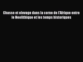 Download Chasse et elevage dans la corne de l'Afrique entre le Neolithique et les temps historiques