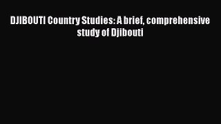 Read DJIBOUTI Country Studies: A brief comprehensive study of Djibouti Ebook Free