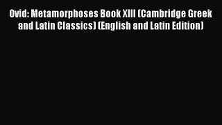 Read Ovid: Metamorphoses Book XIII (Cambridge Greek and Latin Classics) (English and Latin