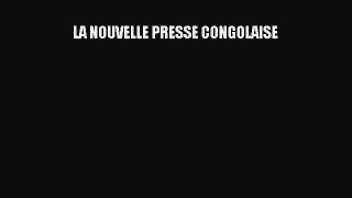 Read LA NOUVELLE PRESSE CONGOLAISE PDF Free