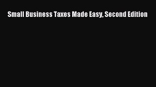 Pdf online Small Business Taxes Made Easy Second Edition