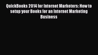 Popular book QuickBooks 2014 for Internet Marketers: How to setup your Books for an Internet