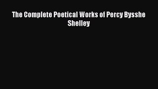 Read The Complete Poetical Works of Percy Bysshe Shelley Ebook Free