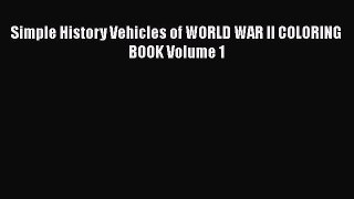 Read Books Simple History Vehicles of WORLD WAR II COLORING BOOK Volume 1 E-Book Download