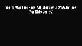 Read Books World War I for Kids: A History with 21 Activities (For Kids series) E-Book Free