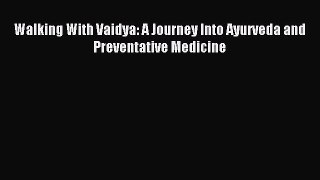 READ book Walking With Vaidya: A Journey Into Ayurveda and Preventative Medicine# Full Ebook