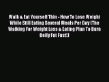 READ FREE FULL EBOOK DOWNLOAD Walk & Eat Yourself Thin - How To Lose Weight While Still Eating