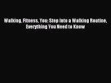 DOWNLOAD FREE E-books Walking Fitness You: Step Into a Walking Routine Everything You Need