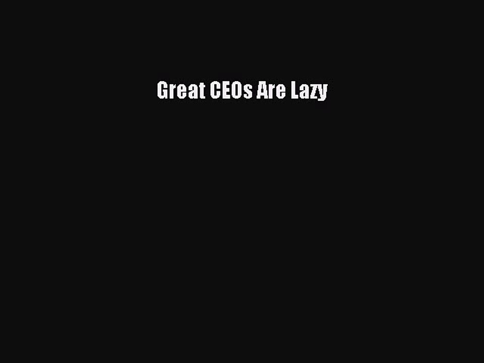 Read Great CEOs Are Lazy E-Book Download