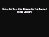 PDF Before You Were Mine: Discovering Your Adopted Child's Lifestory  EBook