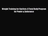 DOWNLOAD FREE E-books Weight Training for Cyclists: A Total Body Program for Power & Endurance#