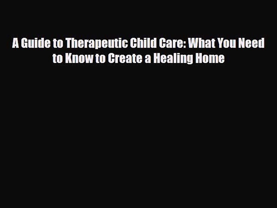 PDF A Guide to Therapeutic Child Care: What You Need to Know to Create a Healing Home  EBook