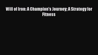 READ book Will of Iron: A Champion's Journey A Strategy for Fitness# Full Free