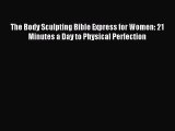 READ FREE FULL EBOOK DOWNLOAD The Body Sculpting Bible Express for Women: 21 Minutes a Day