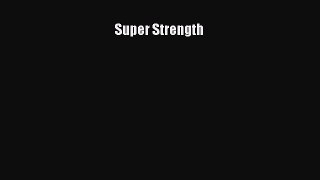 READ book Super Strength# Full E-Book