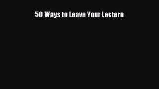 Read 50 Ways to Leave Your Lectern Ebook Free