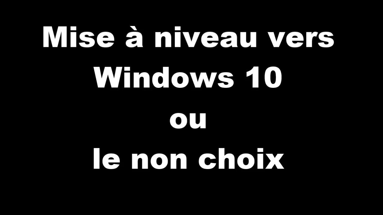 Mise à niveau vers Windows 10 : le non choix !