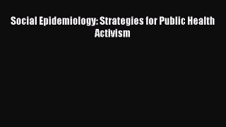 Download Social Epidemiology: Strategies for Public Health Activism Ebook Free