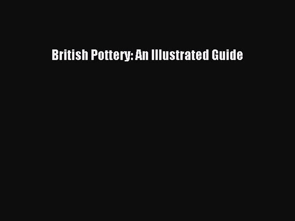 Read British Pottery: An Illustrated Guide Ebook Online