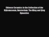 Read Chinese Ceramics in the Collection of the Rijksmuseum Amsterdam: The Ming and Qing Dynasties