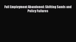 PDF Full Employment Abandoned: Shifting Sands and Policy Failures  EBook